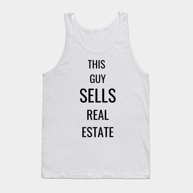 This Guy Sells Real Estate Tank Top by T Shirt Dad